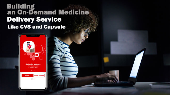 Building an On-Demand Medicine Delivery Service Like CVS and Capsule